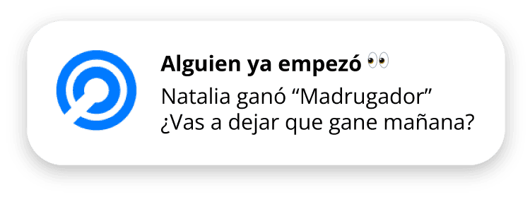Notificación: alguien ya empezó. Natalia ganó Madrugador. ¿Vas a dejar que gane mañana?